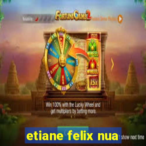 etiane felix nua